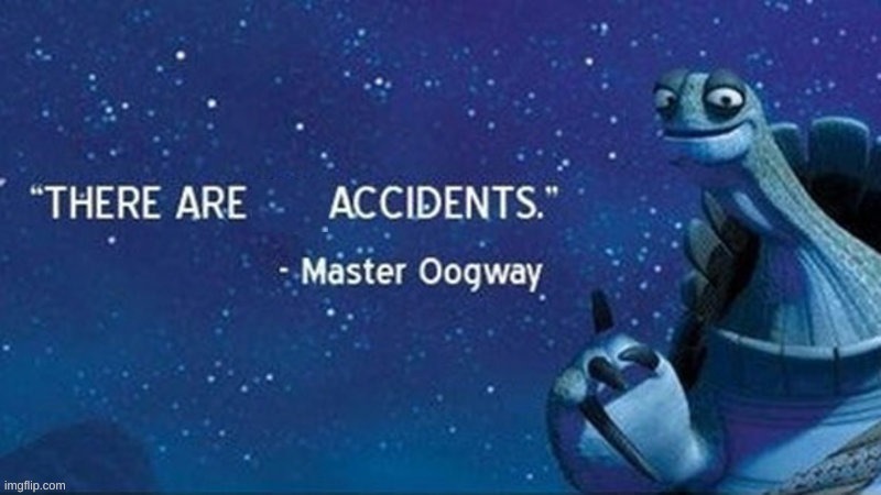 There are Accidents. | image tagged in there are accidents | made w/ Imgflip meme maker