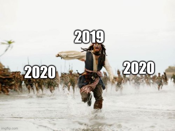 Jack Sparrow Being Chased | 2019; 2020; 2020 | image tagged in memes,jack sparrow being chased | made w/ Imgflip meme maker