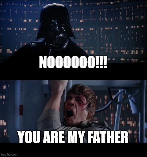 Star Wars No | NOOOOOO!!! YOU ARE MY FATHER | image tagged in memes,star wars no | made w/ Imgflip meme maker