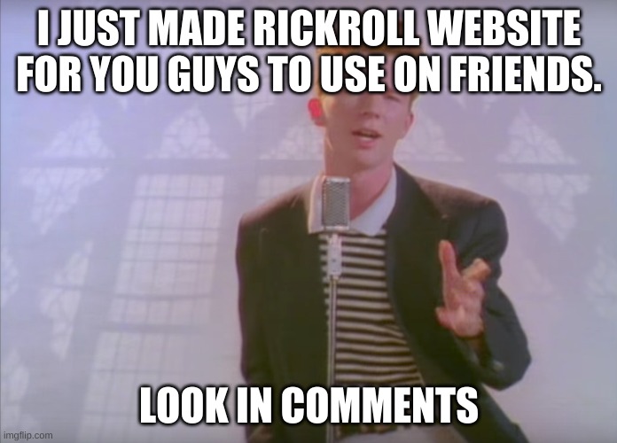 I thought of the fake Rickroll website thing but I can't come up with a  good title for this meme - Imgflip