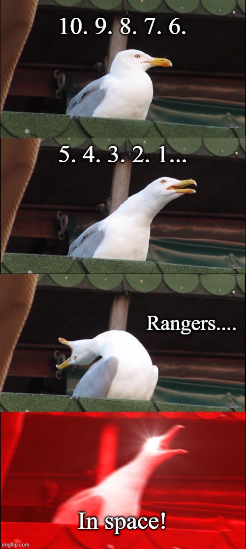 Inhaling Seagull Meme | 10. 9. 8. 7. 6. 5. 4. 3. 2. 1... Rangers.... In space! | image tagged in memes,inhaling seagull,power rangers,power rangers in space | made w/ Imgflip meme maker