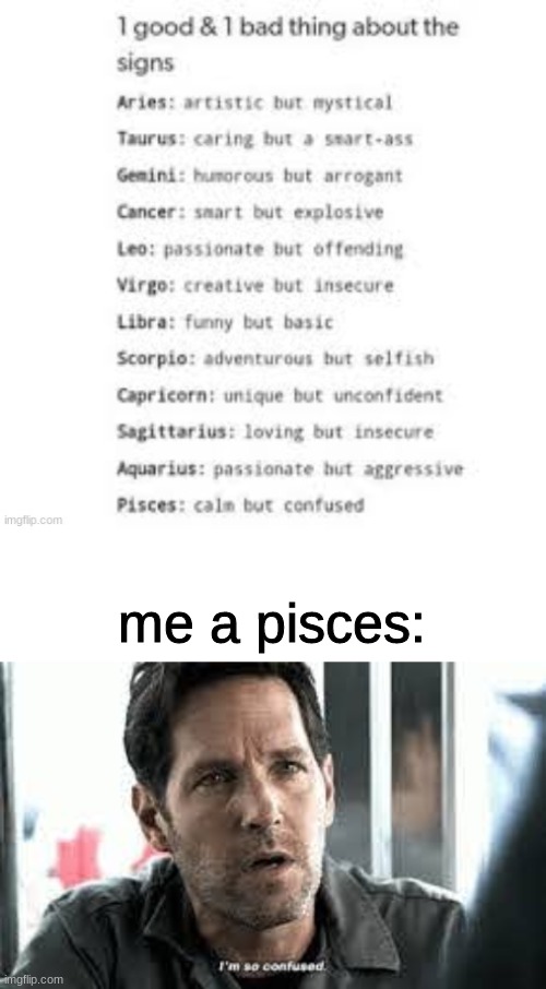 this zodiac crap is confusing af | me a pisces: | image tagged in zodiac,im so confused | made w/ Imgflip meme maker