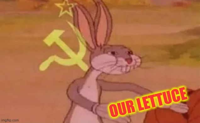 OUR LETTUCE | image tagged in bugs bunny communist | made w/ Imgflip meme maker