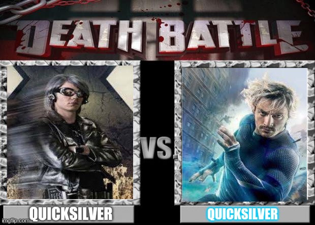 death battle | QUICKSILVER; QUICKSILVER | image tagged in death battle | made w/ Imgflip meme maker