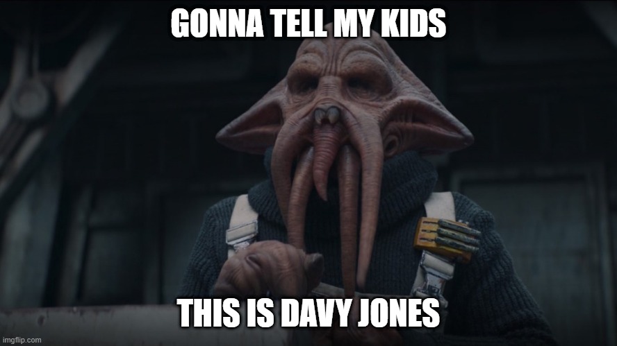 Gonna Tell my kinds this is Davy Jones | GONNA TELL MY KIDS; THIS IS DAVY JONES | image tagged in mandalorian | made w/ Imgflip meme maker
