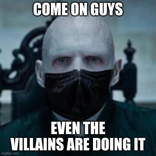 Wear a mask | COME ON GUYS; EVEN THE VILLAINS ARE DOING IT | image tagged in memes | made w/ Imgflip meme maker