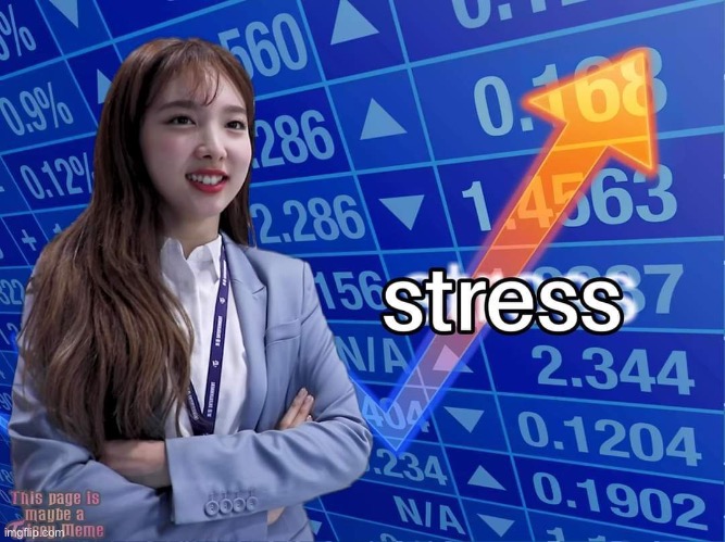 Me everyday | image tagged in nayeon stonks stress | made w/ Imgflip meme maker