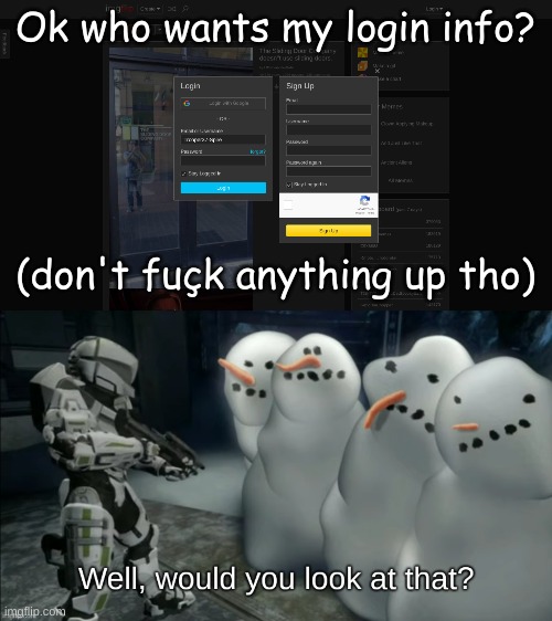 Ok who wants my login info? (don't fuçk anything up tho) | image tagged in well would you look at that | made w/ Imgflip meme maker