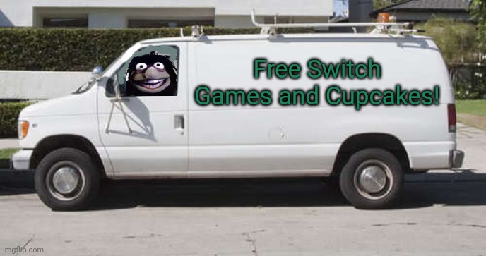 Alright! I need a new game! | Free Switch Games and Cupcakes! | image tagged in big white van,free stuff,nintendo switch,cupcake,creeper,creepy van | made w/ Imgflip meme maker