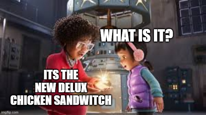 Chic fil a ad | WHAT IS IT? ITS THE NEW DELUX CHICKEN SANDWITCH | image tagged in chickens,hope | made w/ Imgflip meme maker