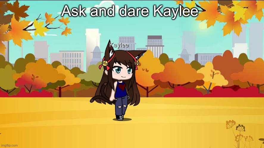 Ask and dare Kaylee | made w/ Imgflip meme maker