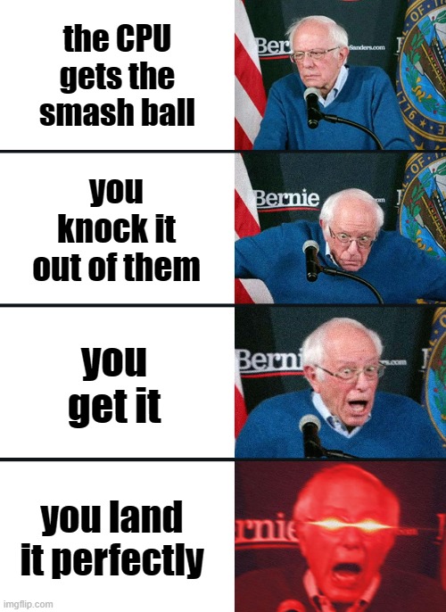 Bernie Sanders reaction (nuked) | the CPU gets the smash ball; you knock it out of them; you get it; you land it perfectly | image tagged in bernie sanders reaction nuked | made w/ Imgflip meme maker