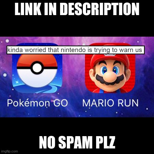 LINK IN DESCRIPTION; NO SPAM PLZ | made w/ Imgflip meme maker