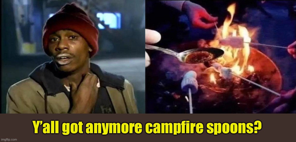 What’s cooking? | Y’all got anymore campfire spoons? | image tagged in memes,y'all got any more of that,campfire,funny | made w/ Imgflip meme maker