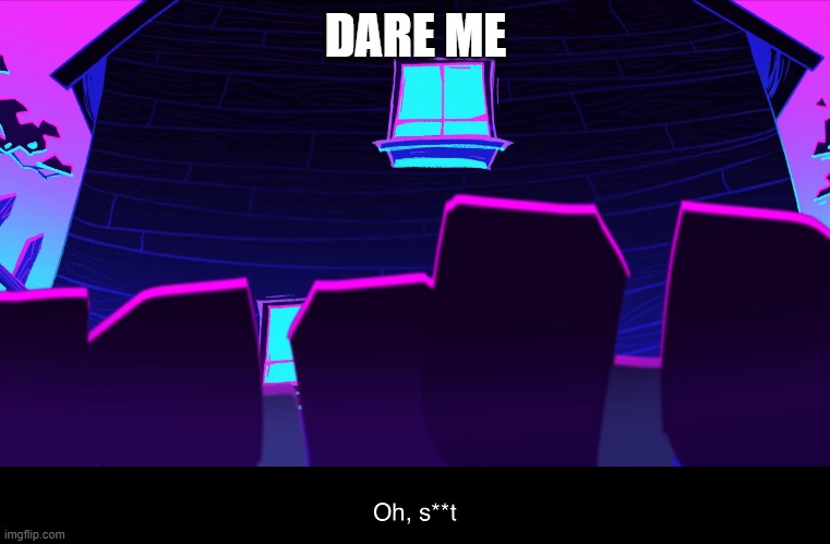 Somethingelseyt oh sh  t | DARE ME | image tagged in somethingelseyt oh sh t | made w/ Imgflip meme maker