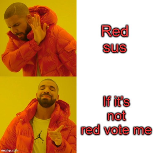 Drake Hotline Bling Meme | Red sus; If it's not red vote me | image tagged in memes,drake hotline bling | made w/ Imgflip meme maker