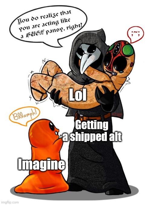 SCP Three Panel | Lol; Getting a shipped alt; Imagine | image tagged in scp three panel | made w/ Imgflip meme maker