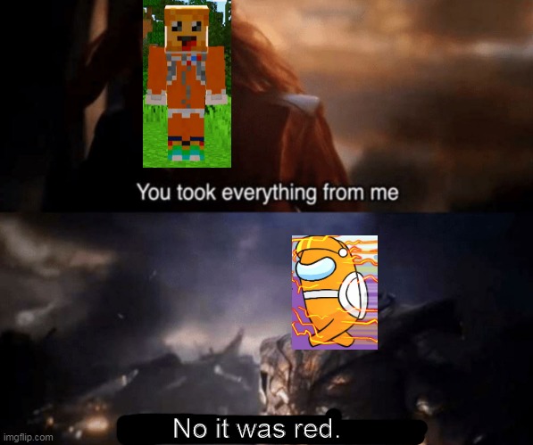 Please return to Minecraft | No it was red. | image tagged in you took everything from me - i don't even know who you are | made w/ Imgflip meme maker