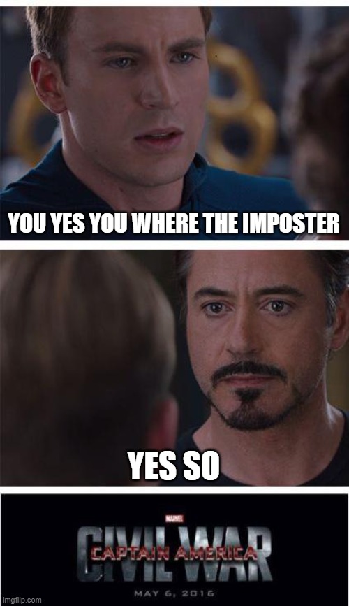 Marvel Civil War 1 | YOU YES YOU WHERE THE IMPOSTER; YES SO | image tagged in memes,marvel civil war 1 | made w/ Imgflip meme maker