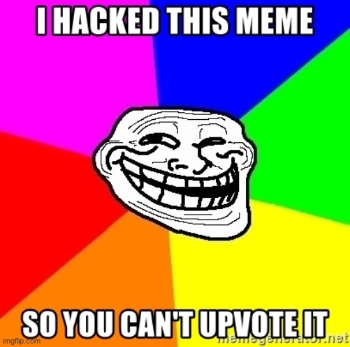 hacked | image tagged in funny,memes | made w/ Imgflip meme maker