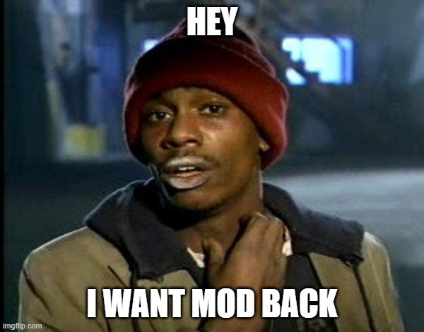 gimme | HEY; I WANT MOD BACK | image tagged in dave chappelle | made w/ Imgflip meme maker