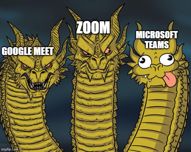Three-headed Dragon | ZOOM; MICROSOFT
TEAMS; GOOGLE MEET | image tagged in three-headed dragon,online school,zoom | made w/ Imgflip meme maker