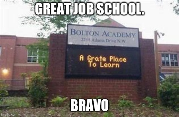 GREAT JOB SCHOOL. BRAVO | made w/ Imgflip meme maker