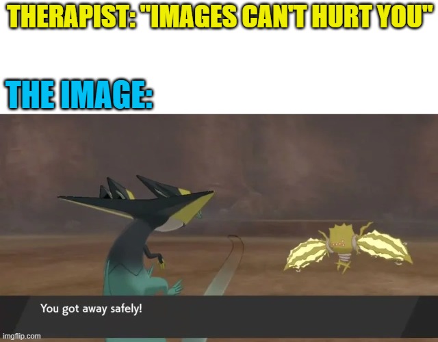 Mega Oof | THERAPIST: "IMAGES CAN'T HURT YOU"; THE IMAGE: | image tagged in memes,oof | made w/ Imgflip meme maker