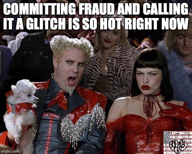 Mugatu So Hot Right Now Meme | COMMITTING FRAUD AND CALLING IT A GLITCH IS SO HOT RIGHT NOW | image tagged in memes,mugatu so hot right now | made w/ Imgflip meme maker