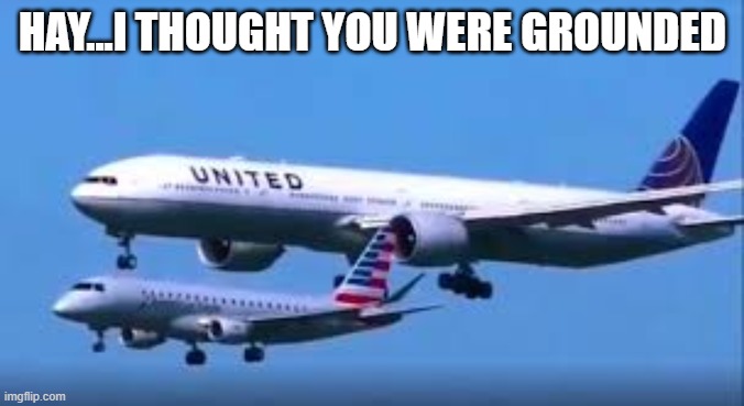HAY...I THOUGHT YOU WERE GROUNDED | image tagged in funny | made w/ Imgflip meme maker