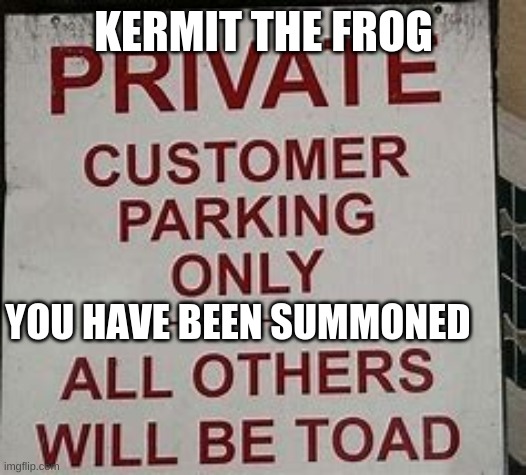 KERMIT THE FROG; YOU HAVE BEEN SUMMONED | made w/ Imgflip meme maker