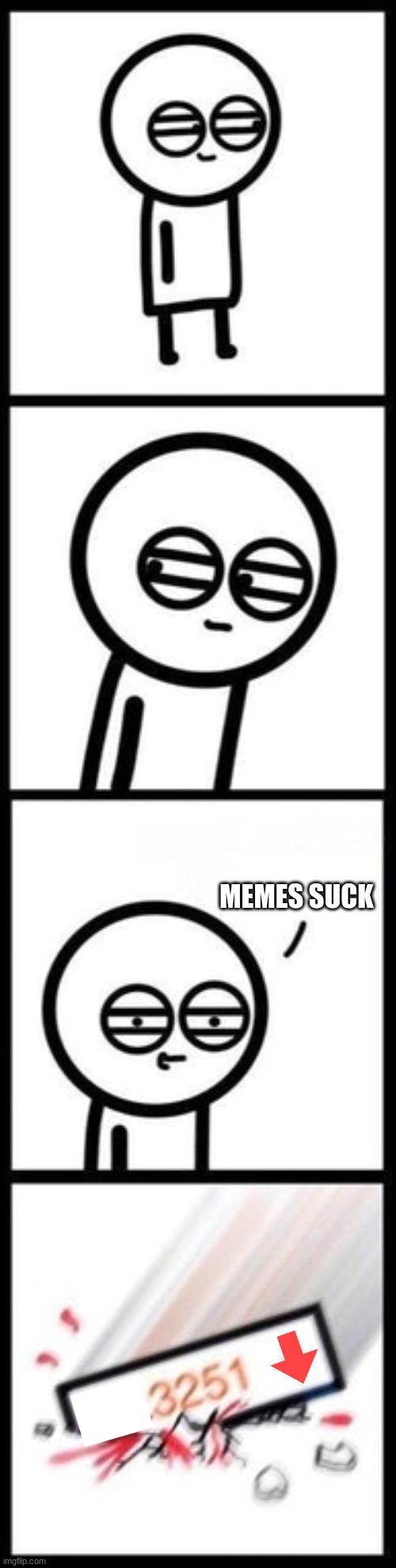 3251 upvotes | MEMES SUCK | image tagged in 3251 upvotes | made w/ Imgflip meme maker