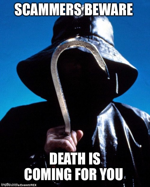 I Know What You Did Last Summer | SCAMMERS BEWARE; DEATH IS COMING FOR YOU | image tagged in i know what you did last summer | made w/ Imgflip meme maker