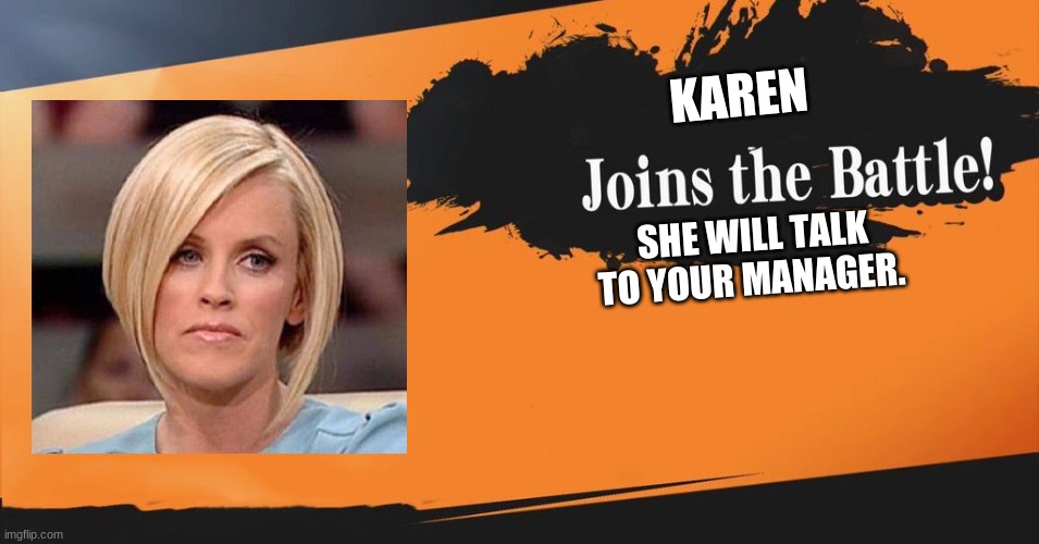 Smash Bros. | KAREN; SHE WILL TALK TO YOUR MANAGER. | image tagged in smash bros | made w/ Imgflip meme maker