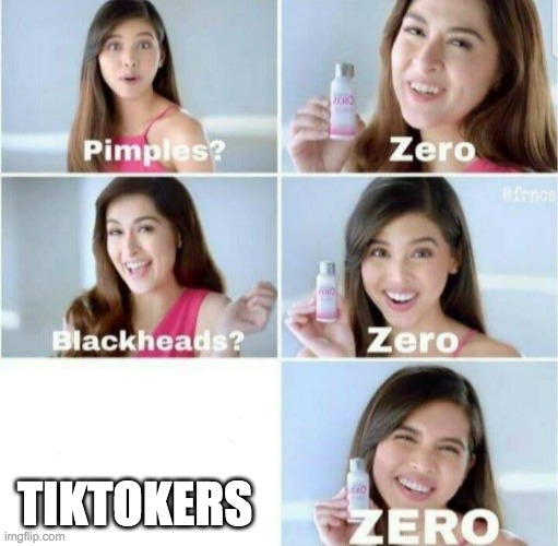 Oooh Something to get rid of TIkTokers!!!!!!!!!!!!! | TIKTOKERS | image tagged in pimples zero | made w/ Imgflip meme maker