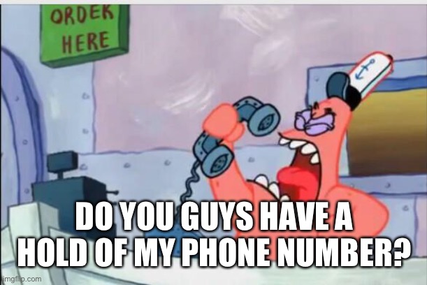 Im just asking because I keep getting calls from Ohio, Wisconsin, New York, California, and Nevada. | DO YOU GUYS HAVE A HOLD OF MY PHONE NUMBER? | image tagged in no this is patrick,wisconsin,new york,ohio,california,nevada | made w/ Imgflip meme maker