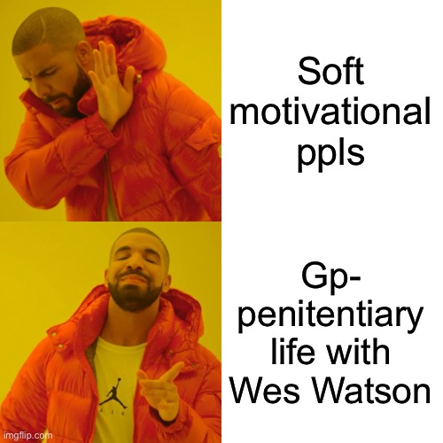 Drake Hotline Bling Meme | Soft motivational ppls Gp- penitentiary life with Wes Watson | image tagged in memes,drake hotline bling | made w/ Imgflip meme maker