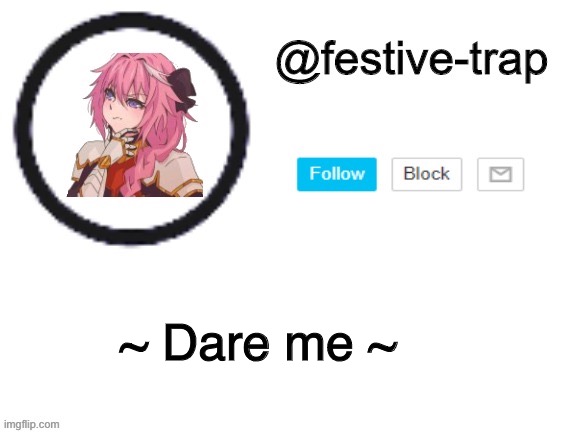 festive-trap announcement | ~ Dare me ~ | image tagged in festive-trap announcement | made w/ Imgflip meme maker