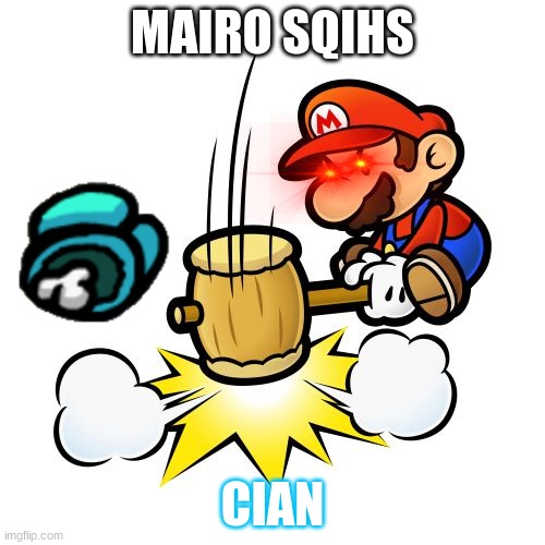 Mario Hammer Smash | MAIRO SQIHS; CIAN | image tagged in memes,mario hammer smash | made w/ Imgflip meme maker