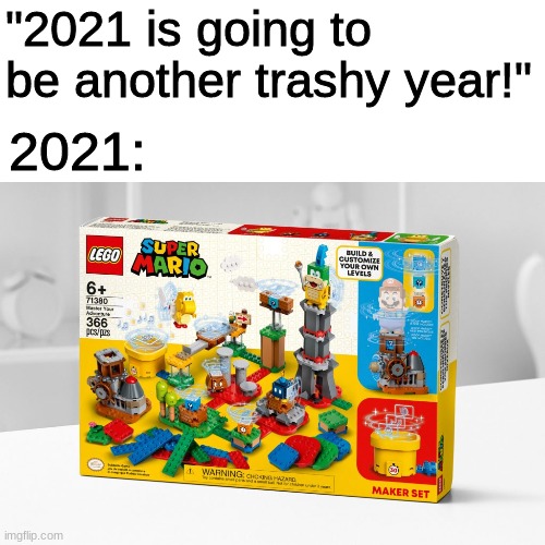 oh yeah its all coming together | "2021 is going to be another trashy year!"; 2021: | image tagged in lego,super mario | made w/ Imgflip meme maker