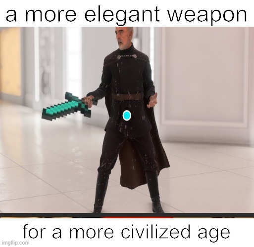 Better weapon for dooku | a more elegant weapon; for a more civilized age | image tagged in memes | made w/ Imgflip meme maker