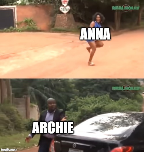 Anna vs archie | ANNA; ARCHIE | image tagged in why are you running | made w/ Imgflip meme maker