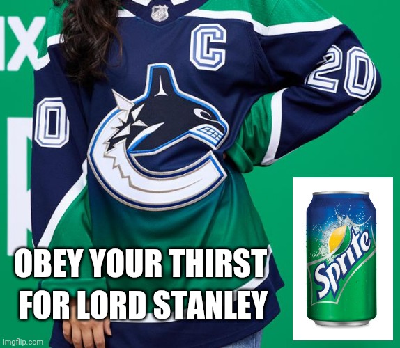 Vancouver Sprite | OBEY YOUR THIRST; FOR LORD STANLEY | image tagged in nhl,vancouver,hockey | made w/ Imgflip meme maker