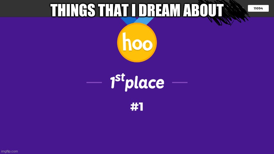 kahoot is great | THINGS THAT I DREAM ABOUT | image tagged in kahoot | made w/ Imgflip meme maker