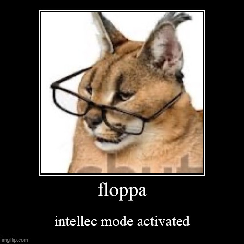 floppa mode | image tagged in funny,demotivationals,floppa | made w/ Imgflip demotivational maker