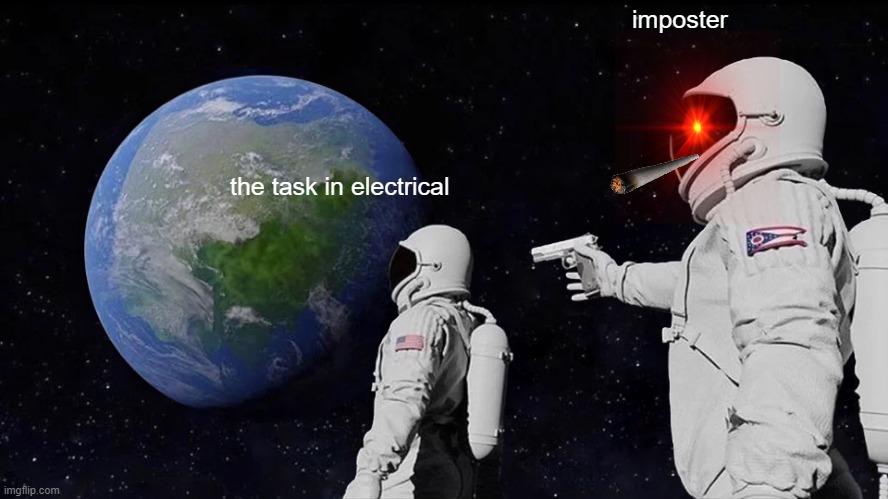 Always Has Been | imposter; the task in electrical | image tagged in memes,always has been | made w/ Imgflip meme maker