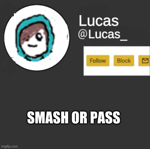 m | SMASH OR PASS | image tagged in lucas | made w/ Imgflip meme maker