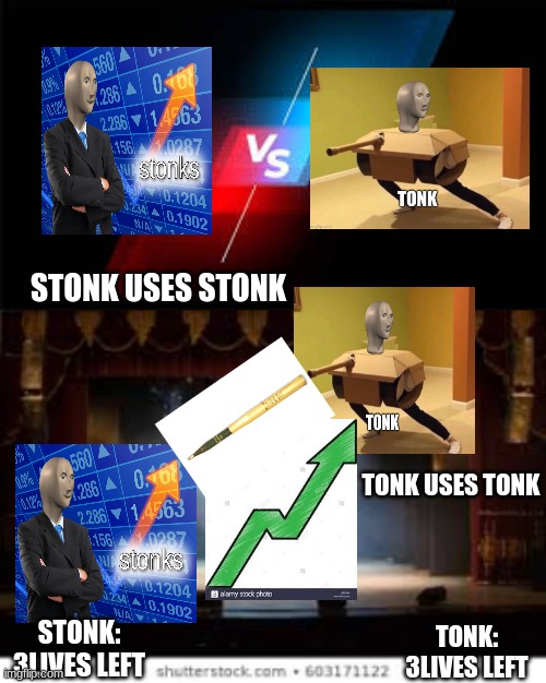 Stonk v.s. Tonk | STONK USES STONK; TONK USES TONK; STONK: 3LIVES LEFT; TONK: 3LIVES LEFT | image tagged in v s | made w/ Imgflip meme maker