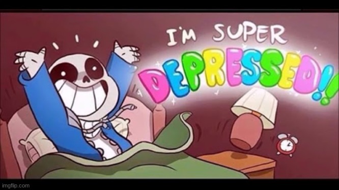 Sans Is Depressed | image tagged in sans is depressed | made w/ Imgflip meme maker