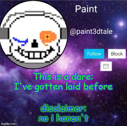 sc r e am | This is a dare:
I've gotten laid before; disclaimer: no i haven't | image tagged in paint announces | made w/ Imgflip meme maker